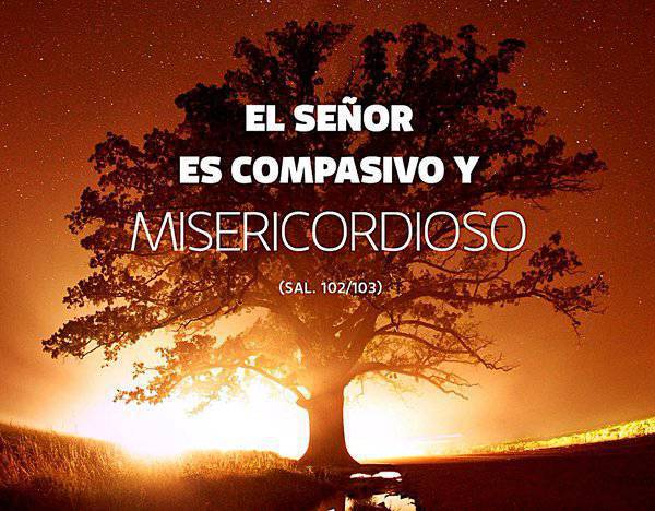 El Señor es compasivo y misericordioso