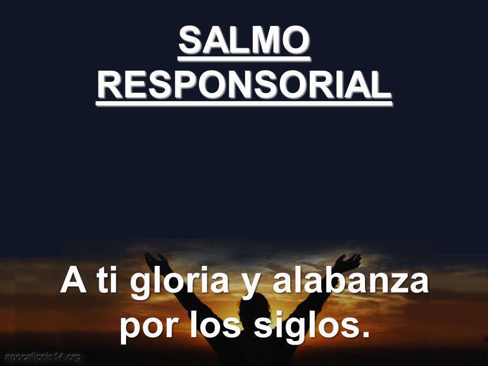 A ti gloria y alabanza por los siglos