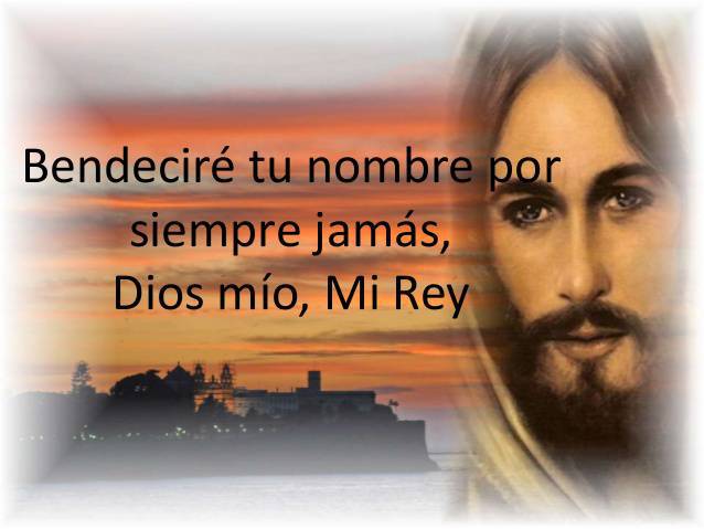 Bendeciré tu nombre por siempre, Dios mío, mi Rey