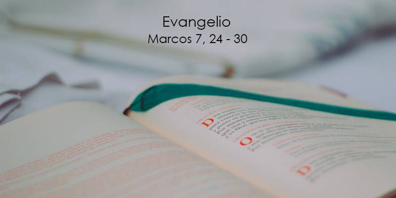 Evangelio según San Marcos 7,24-30.