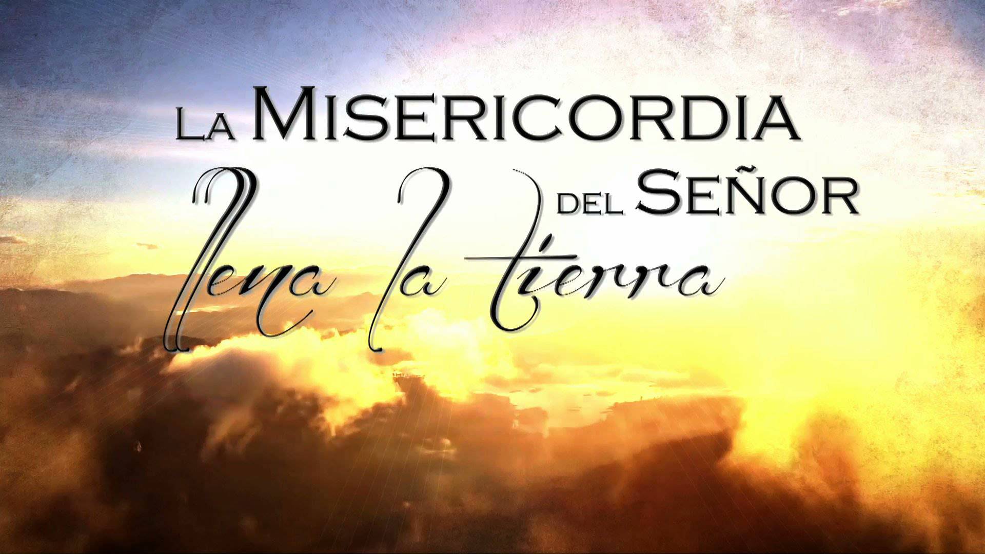 La misericordia del Señor llena la tierra