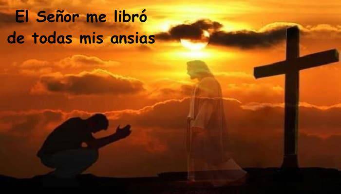 El Señor me libró de todas mis ansias