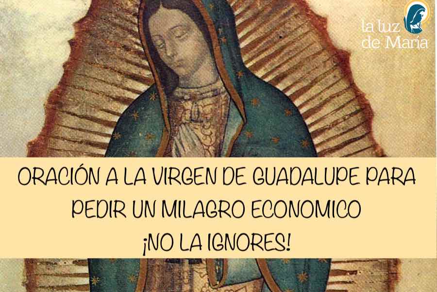 Oracion A La Virgen De Guadalupe Para Pedir Un Milagro Economico